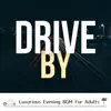 Drive By - Luxurious Evening BGM For Adults